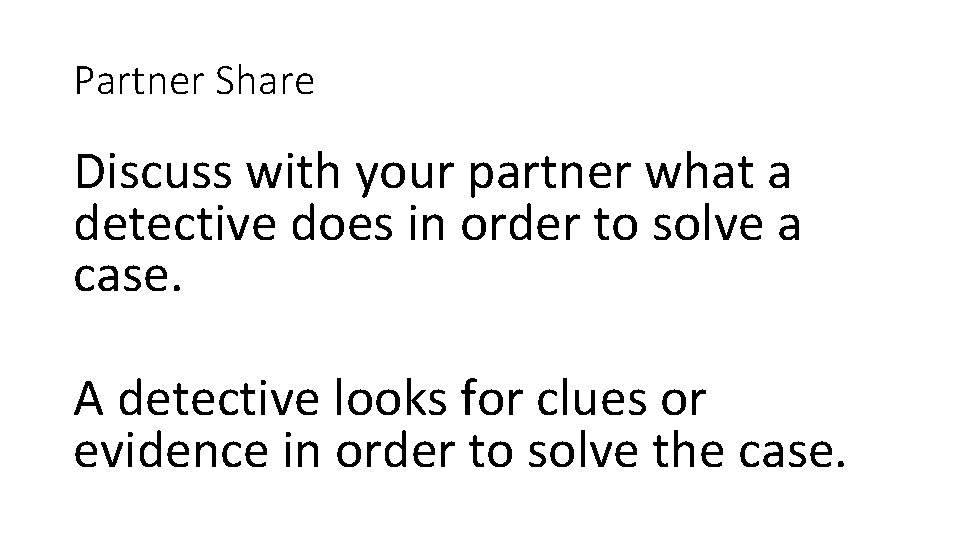Partner Share Discuss with your partner what a detective does in order to solve