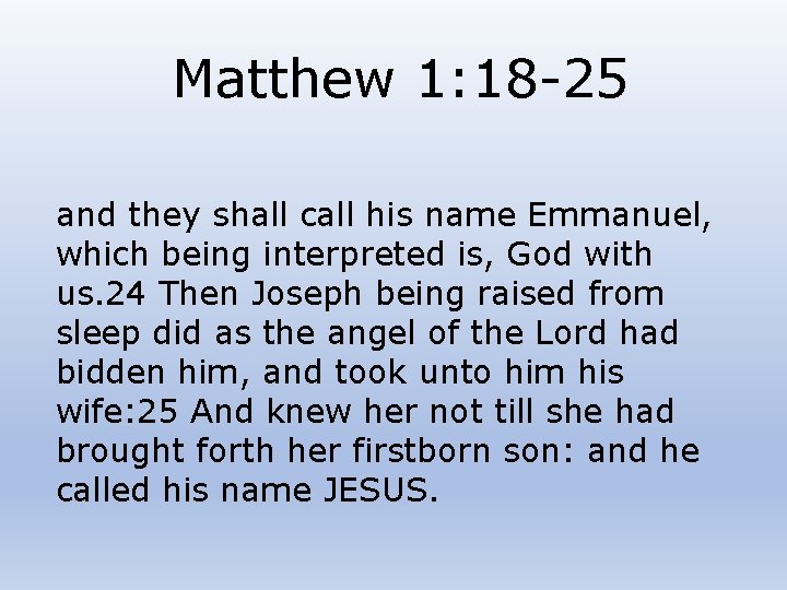 Matthew 1: 18 -25 and they shall call his name Emmanuel, which being interpreted