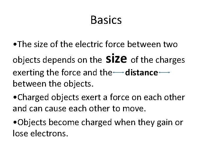 Basics • The size of the electric force between two objects depends on the