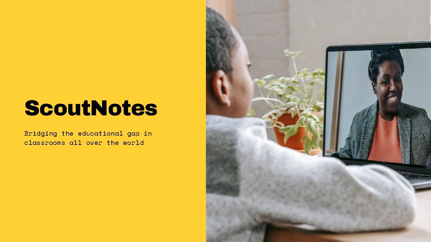Scout. Notes Bridging the educational gap in classrooms all over the world 