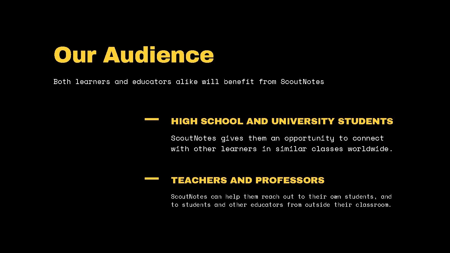 Our Audience Both learners and educators alike will benefit from Scout. Notes HIGH SCHOOL