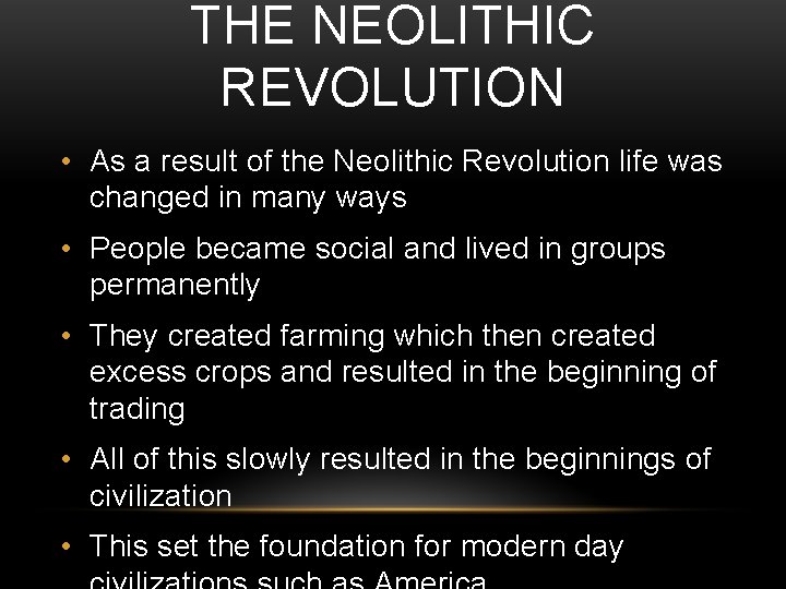 THE NEOLITHIC REVOLUTION • As a result of the Neolithic Revolution life was changed