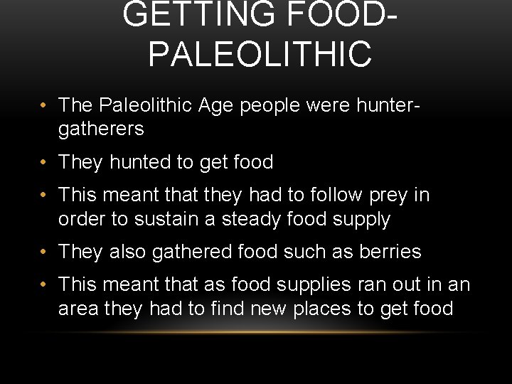 GETTING FOODPALEOLITHIC • The Paleolithic Age people were huntergatherers • They hunted to get