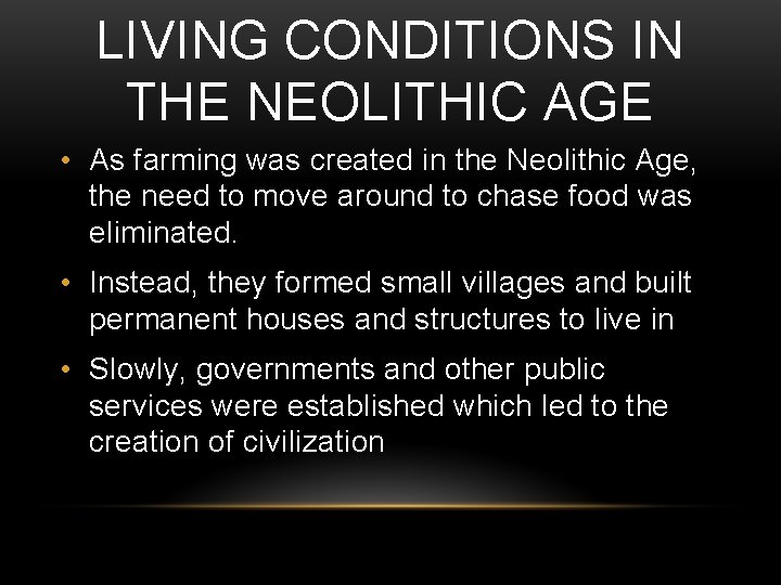 LIVING CONDITIONS IN THE NEOLITHIC AGE • As farming was created in the Neolithic