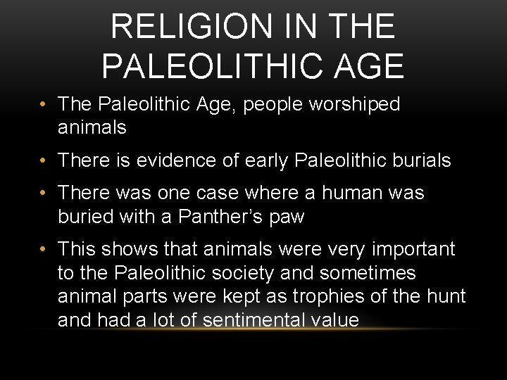 RELIGION IN THE PALEOLITHIC AGE • The Paleolithic Age, people worshiped animals • There