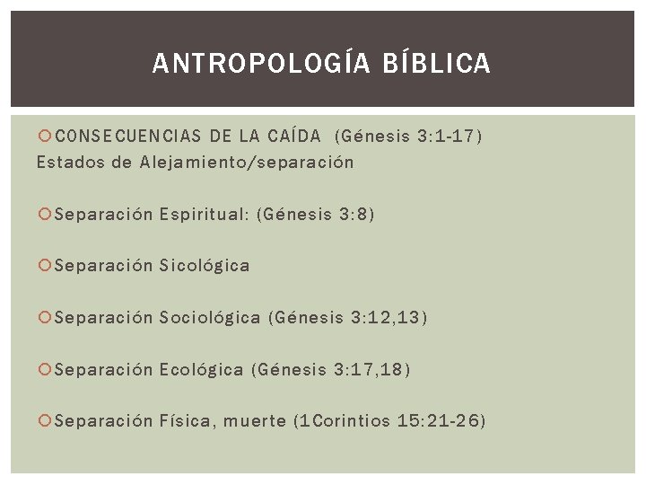 ANTROPOLOGÍA BÍBLICA CONSECUENCIAS DE LA CAÍDA (Génesis 3: 1 -17) Estados de Alejamiento/separación Separación ANTROPOLOGÍA BÍBLICA CONSECUENCIAS DE LA CAÍDA (Génesis 3: 1 -17) Estados de Alejamiento/separación Separación