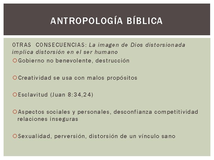 ANTROPOLOGÍA BÍBLICA OTRAS CONSECUENCIAS: La imagen de Dios distorsionada implica distorsión en el ser ANTROPOLOGÍA BÍBLICA OTRAS CONSECUENCIAS: La imagen de Dios distorsionada implica distorsión en el ser