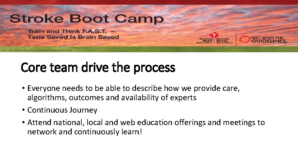 Core team drive the process • Everyone needs to be able to describe how