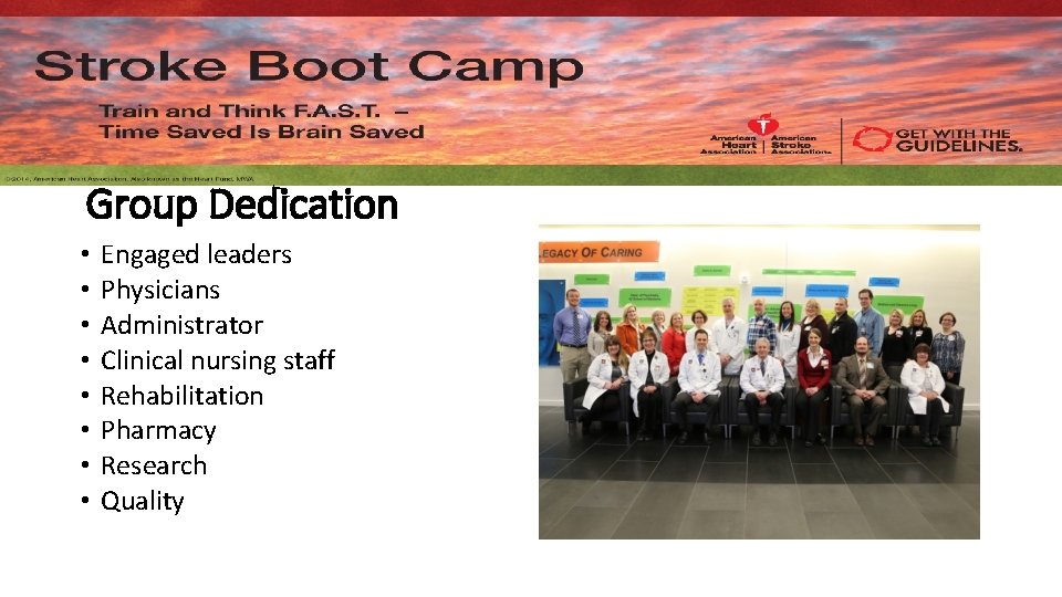 Group Dedication • • Engaged leaders Physicians Administrator Clinical nursing staff Rehabilitation Pharmacy Research