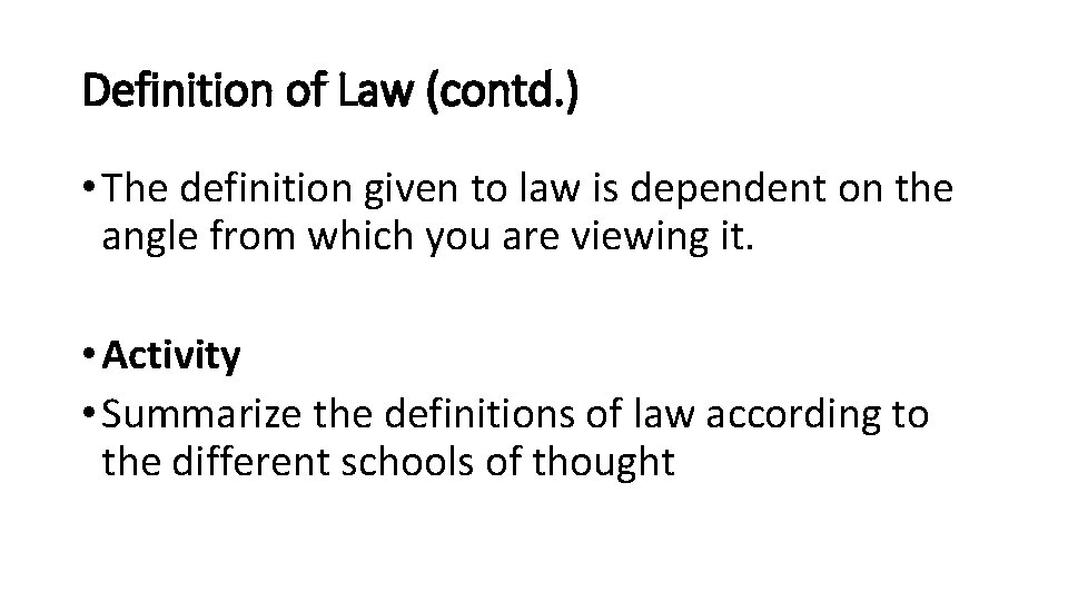 Definition of Law (contd. ) • The definition given to law is dependent on