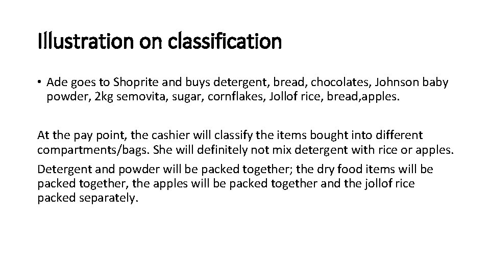 Illustration on classification • Ade goes to Shoprite and buys detergent, bread, chocolates, Johnson