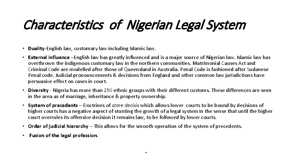 Characteristics of Nigerian Legal System • Duality-English law, customary law including Islamic law. •