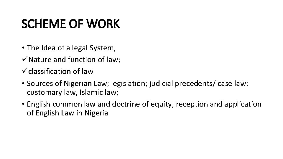 SCHEME OF WORK • The Idea of a legal System; üNature and function of
