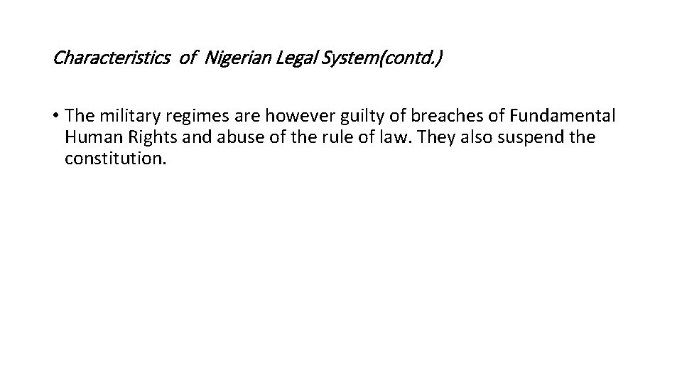 Characteristics of Nigerian Legal System(contd. ) • The military regimes are however guilty of