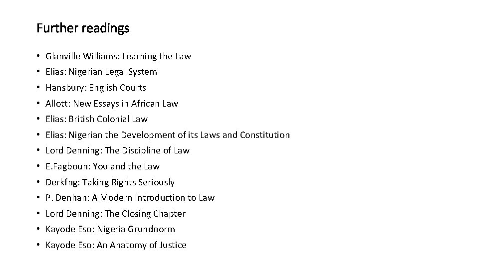 Further readings • Glanville Williams: Learning the Law • Elias: Nigerian Legal System •
