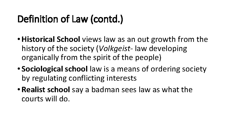 Definition of Law (contd. ) • Historical School views law as an out growth