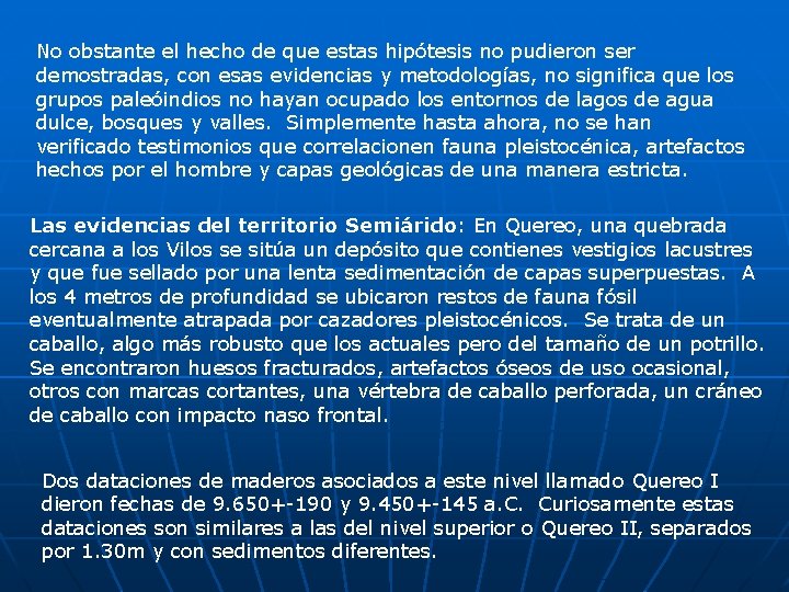 No obstante el hecho de que estas hipótesis no pudieron ser demostradas, con esas