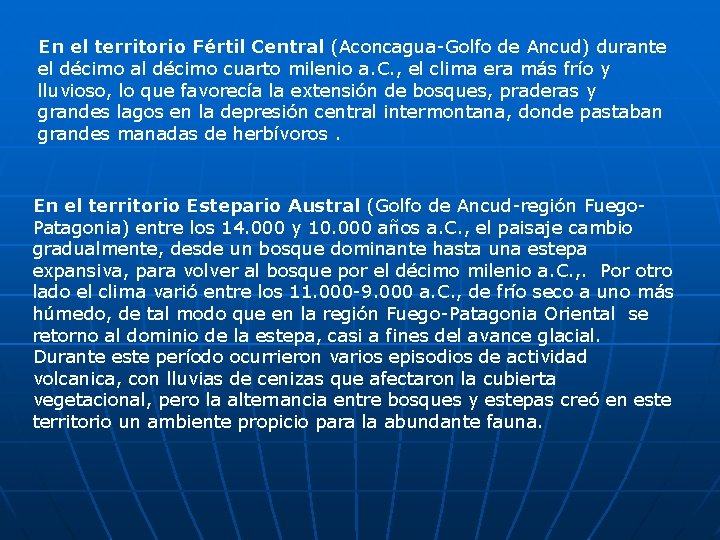 En el territorio Fértil Central (Aconcagua-Golfo de Ancud) durante el décimo al décimo cuarto