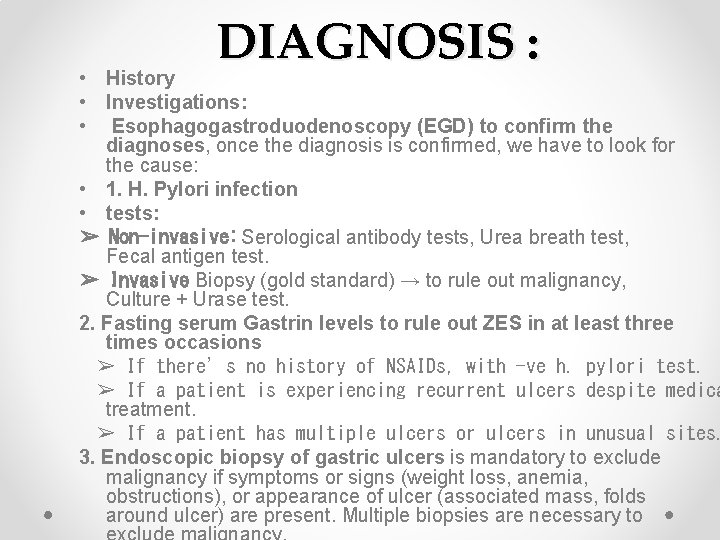 DIAGNOSIS : • History • Investigations: • Esophagogastroduodenoscopy (EGD) to confirm the diagnoses, once