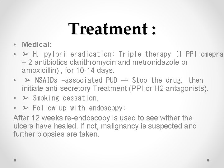 Treatment : • Medical: • ➢ H. pylori eradication: Triple therapy (1 PPI omepraz