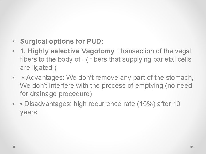 • Surgical options for PUD: • 1. Highly selective Vagotomy : transection of