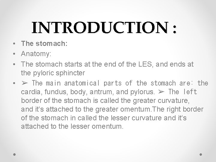 INTRODUCTION : • The stomach: • Anatomy: • The stomach starts at the end