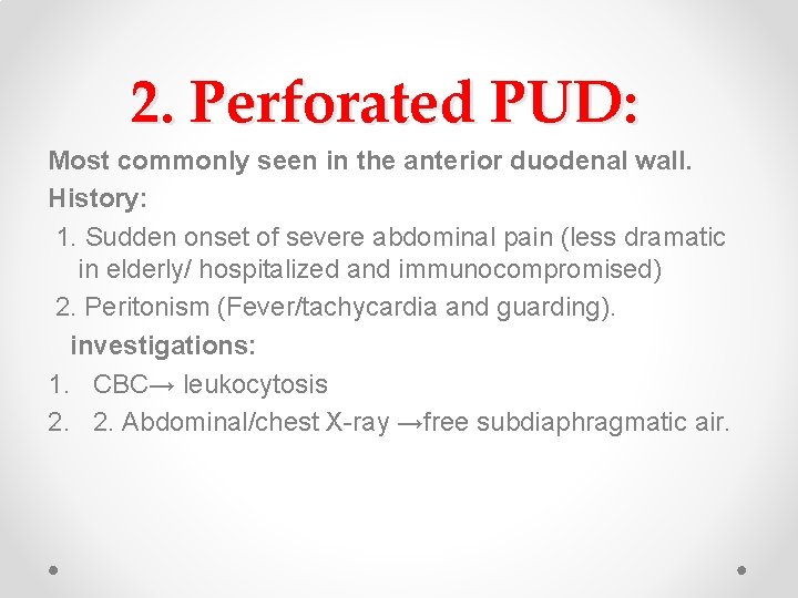 2. Perforated PUD: Most commonly seen in the anterior duodenal wall. History: 1. Sudden