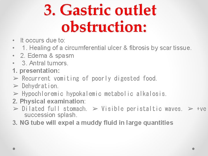 3. Gastric outlet obstruction: • It occurs due to: • 1. Healing of a