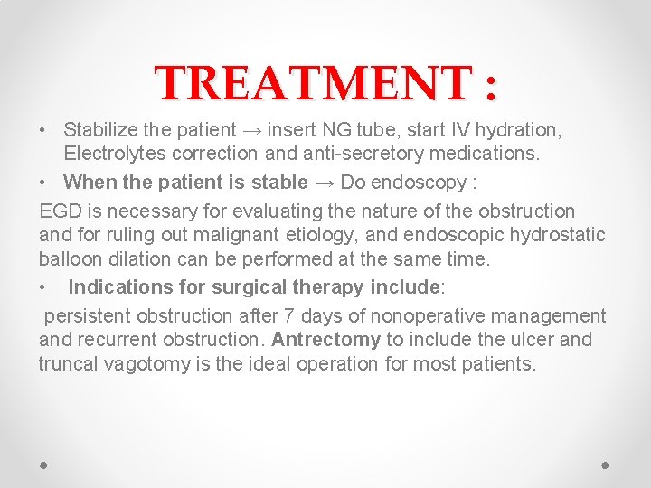 TREATMENT : • Stabilize the patient → insert NG tube, start IV hydration, Electrolytes