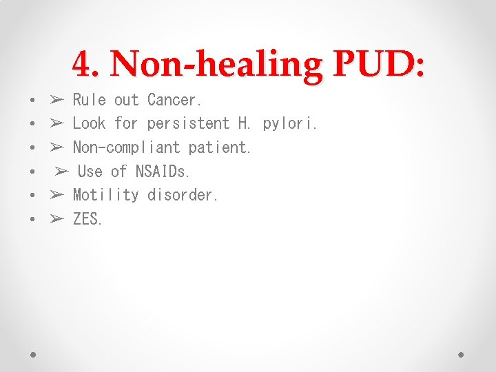 4. Non-healing PUD: • • • ➢ Rule out Cancer. ➢ Look for persistent