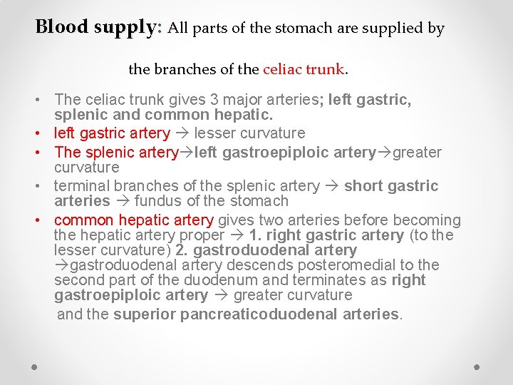 Blood supply: All parts of the stomach are supplied by the branches of the
