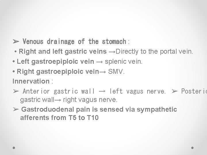 ➢ Venous drainage of the stomach : • Right and left gastric veins →Directly