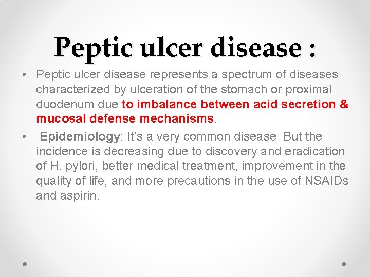 Peptic ulcer disease : • Peptic ulcer disease represents a spectrum of diseases characterized