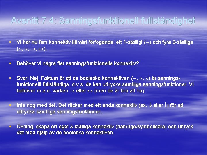 Avsnitt 7. 4: Sanningsfunktionell fullständighet § Vi har nu fem konnektiv till vårt förfogande: