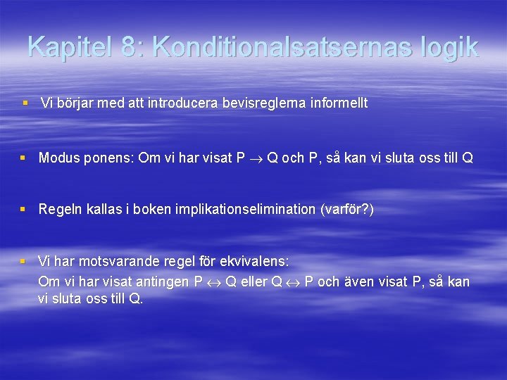 Kapitel 8: Konditionalsatsernas logik § Vi börjar med att introducera bevisreglerna informellt § Modus