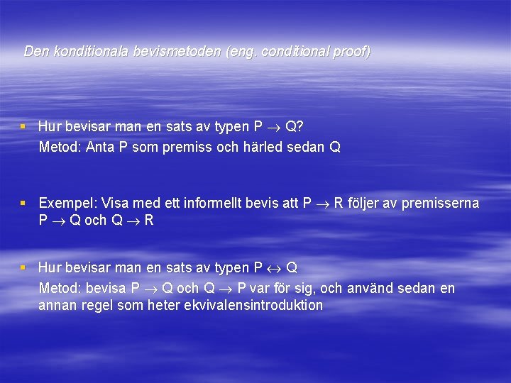 Den konditionala bevismetoden (eng. conditional proof) § Hur bevisar man en sats av typen