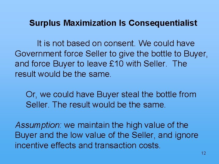 Surplus Maximization Is Consequentialist It is not based on consent. We could have Government