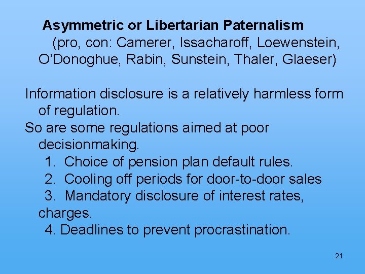 Asymmetric or Libertarian Paternalism (pro, con: Camerer, Issacharoff, Loewenstein, O’Donoghue, Rabin, Sunstein, Thaler, Glaeser)
