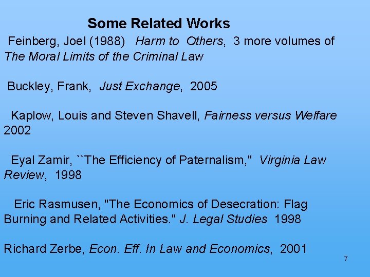Some Related Works Feinberg, Joel (1988) Harm to Others, 3 more volumes of The