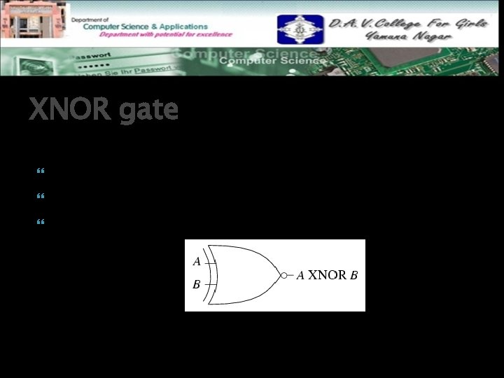 XNOR gate It is also known as equivalence gate. It is combination of XOR