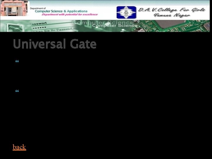 Universal Gate A universal gate is that gate which apart from its own logical