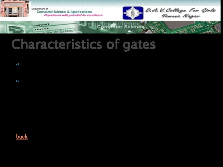 Characteristics of gates Each logic gate has only one binary output. Each logic gate