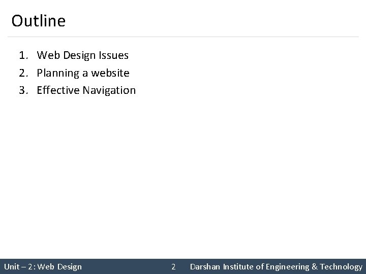Outline 1. Web Design Issues 2. Planning a website 3. Effective Navigation Unit –