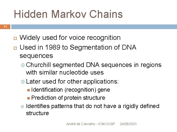 Hidden Markov Chains 11 Widely used for voice recognition Used in 1989 to Segmentation