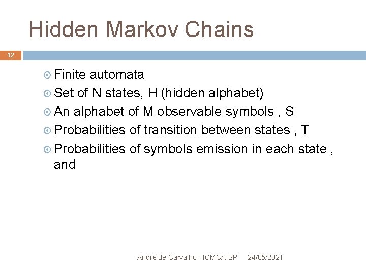Hidden Markov Chains 12 Finite automata Set of N states, H (hidden alphabet) An