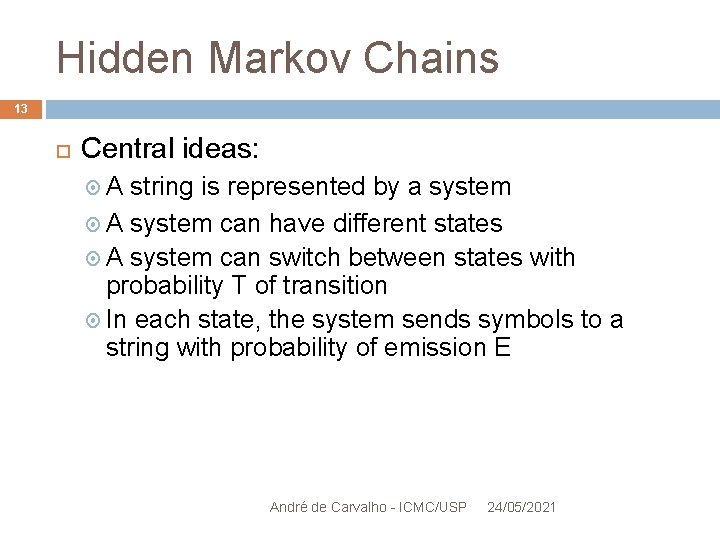 Hidden Markov Chains 13 Central ideas: A string is represented by a system A