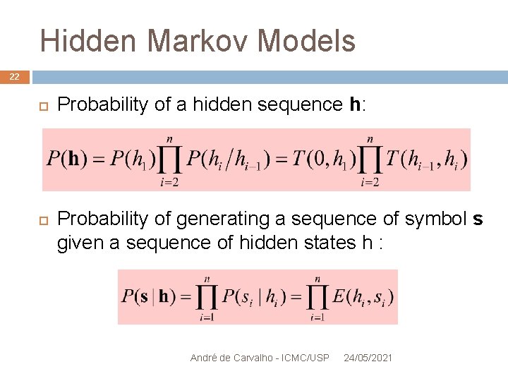Hidden Markov Models 22 Probability of a hidden sequence h: Probability of generating a