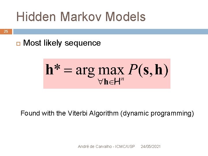 Hidden Markov Models 25 Most likely sequence Found with the Viterbi Algorithm (dynamic programming)