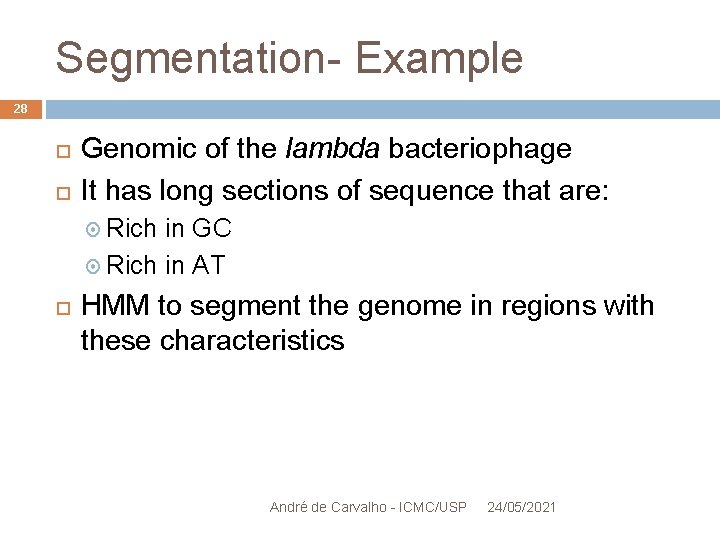 Segmentation- Example 28 Genomic of the lambda bacteriophage It has long sections of sequence