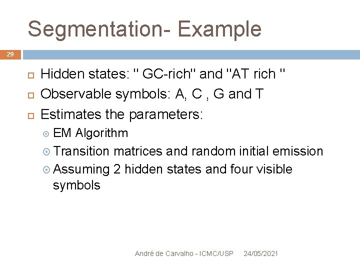 Segmentation- Example 29 Hidden states: " GC-rich" and "AT rich " Observable symbols: A,